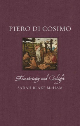 Piero di Cosimo: Eccentricity and Delight