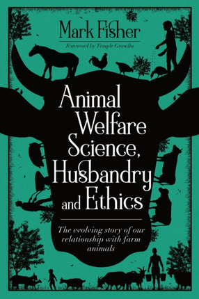 Animal Welfare Science, Husbandry and Ethics: The Evolving Story of Our Relationship with Farm Animals