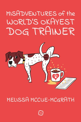 Misadventures Becoming the Worlds Okayest Dog Trainer and Behavior Consultant