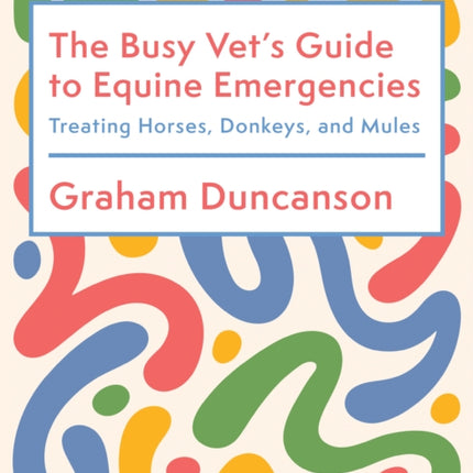 The Busy Vets Guide to Equine Emergencies