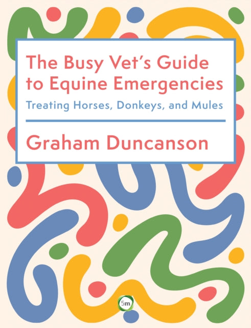 The Busy Vets Guide to Equine Emergencies