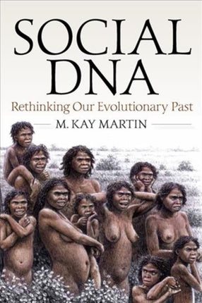 Social DNA: Rethinking Our Evolutionary Past