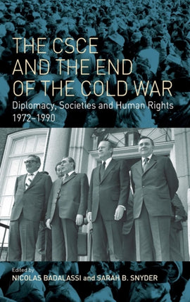 The CSCE and the End of the Cold War: Diplomacy, Societies and Human Rights, 1972-1990