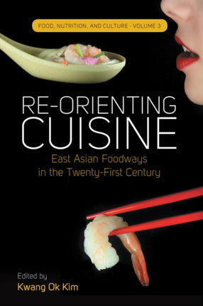 Re-orienting Cuisine: East Asian Foodways in the