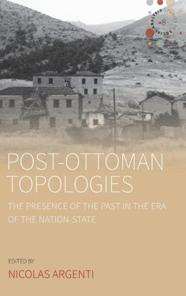 Post-Ottoman Topologies: The Presence of the Past