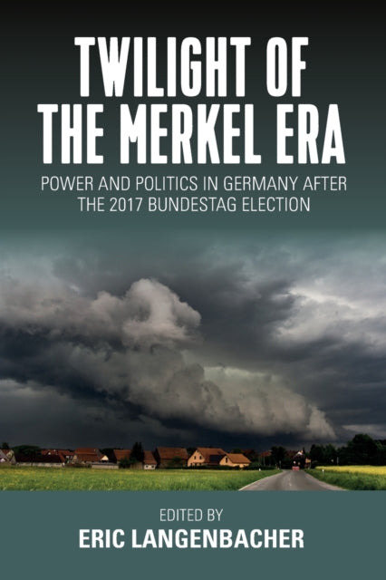 Twilight of the Merkel Era: Power and Politics in