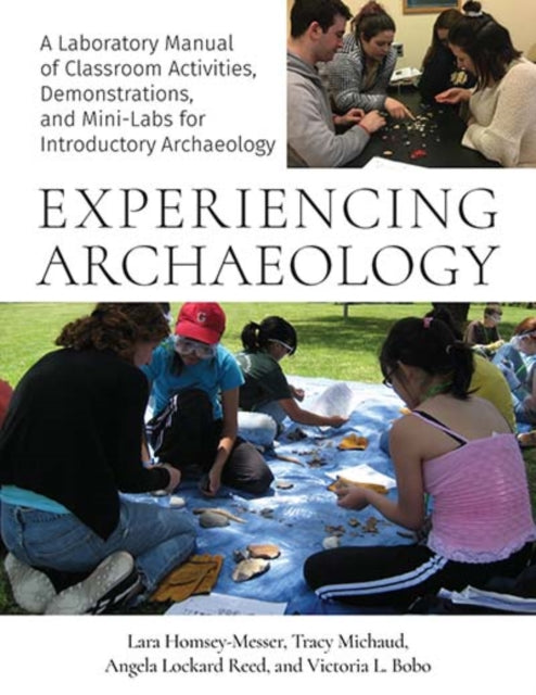 Experiencing Archaeology: A Laboratory Manual of Classroom Activities, Demonstrations, and Minilabs for Introductory Archaeology