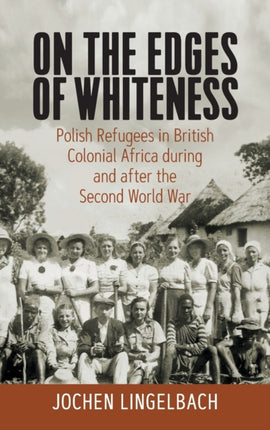 On the Edges of Whiteness: Polish Refugees in