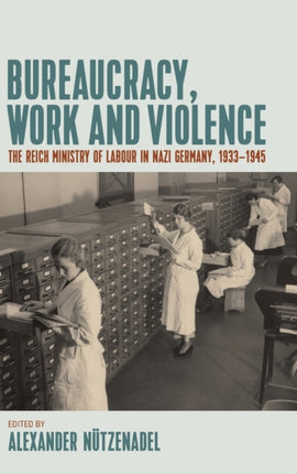 Bureaucracy, Work and Violence: The Reich