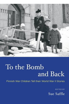 To the Bomb and Back: Finnish War Children Tell