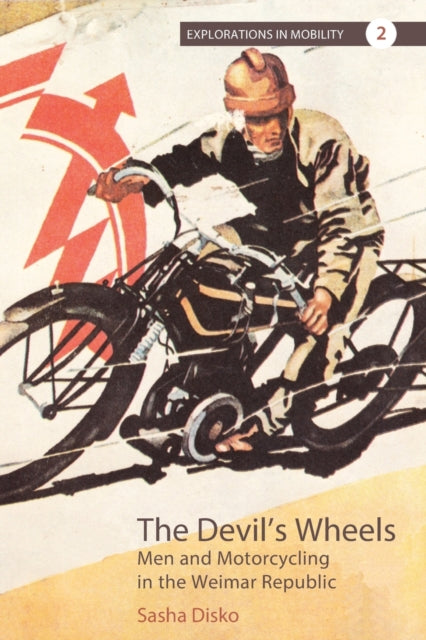 The Devil's Wheels: Men and Motorcycling in the