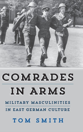 Comrades in Arms: Military Masculinities in East