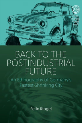 Back to the Postindustrial Future: An Ethnography