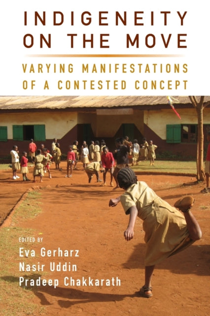 Indigeneity on the Move: Varying Manifestations of a Contested Concept