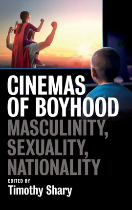 Cinemas of Boyhood: Masculinity, Sexuality,