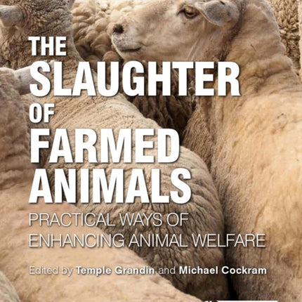 Slaughter of Farmed Animals, The: Practical ways of enhancing animal welfare