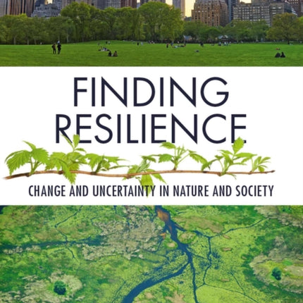 Finding Resilience: Change and Uncertainty in Nature and Society