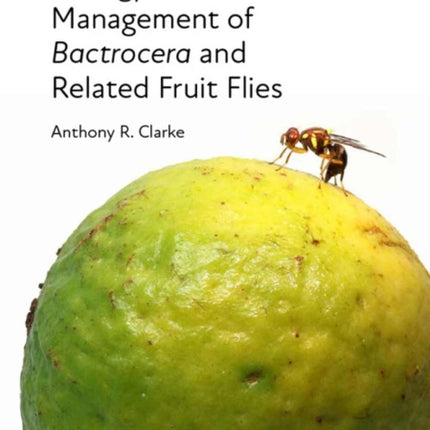 Biology and Management of Bactrocera and Related Fruit Flies