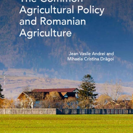 Common Agricultural Policy and Romanian Agriculture, The