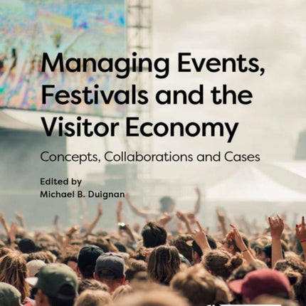 Managing Events, Festivals and the Visitor Economy: Concepts, Collaborations and Cases