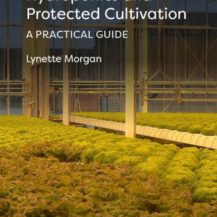 Hydroponics and Protected Cultivation: A Practical Guide