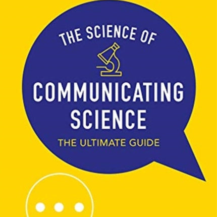 Science of Communicating Science, The: The Ultimate Guide