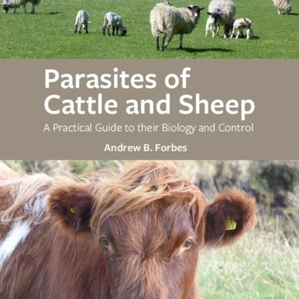 Parasites of Cattle and Sheep: A Practical Guide to their Biology and Control