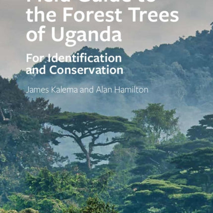 Field Guide to the Forest Trees of Uganda: For Identification and Conservation