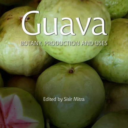 Guava: Botany, Production and Uses