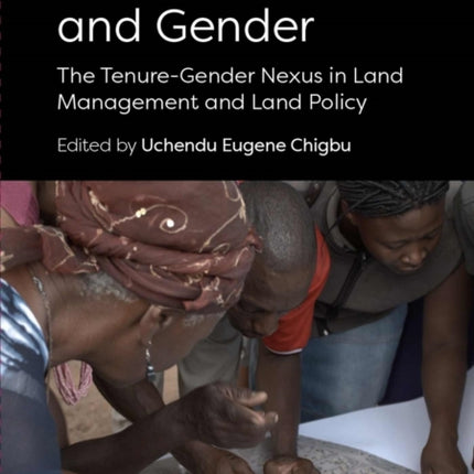 Land Governance and Gender: The Tenure-Gender Nexus in Land Management and Land Policy