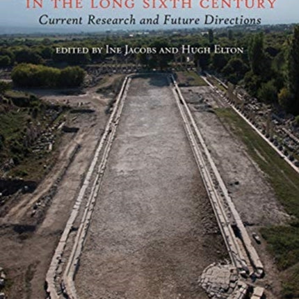 Asia Minor in the Long Sixth Century: Current Research and Future Directions