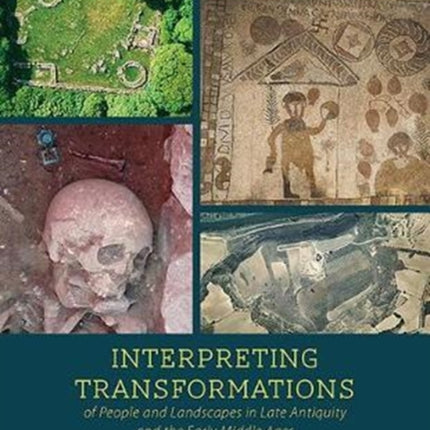 Interpreting Transformations of People and Landscapes in Late Antiquity and the Early Middle Ages: Archaeological Approaches and Issues