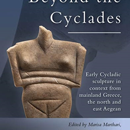 Beyond the Cyclades: Early Cycladic Sculpture in