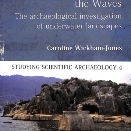 Landscape Beneath the Waves: The Archaeological Investigation of Underwater Landscapes