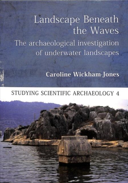 Landscape Beneath the Waves: The Archaeological Investigation of Underwater Landscapes