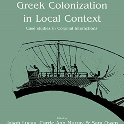 Greek Colonization in Local Contexts: Case Studies in Colonial Interactions