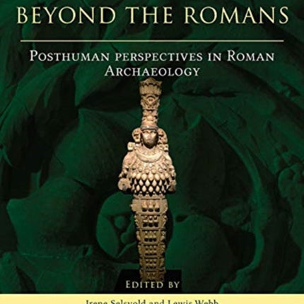 Beyond the Romans: Posthuman Perspectives in Roman archaeology