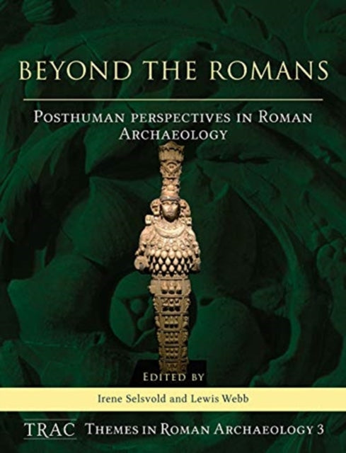 Beyond the Romans: Posthuman Perspectives in Roman archaeology