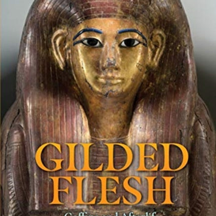 Gilded Flesh: Coffins and Afterlife in Ancient Egypt