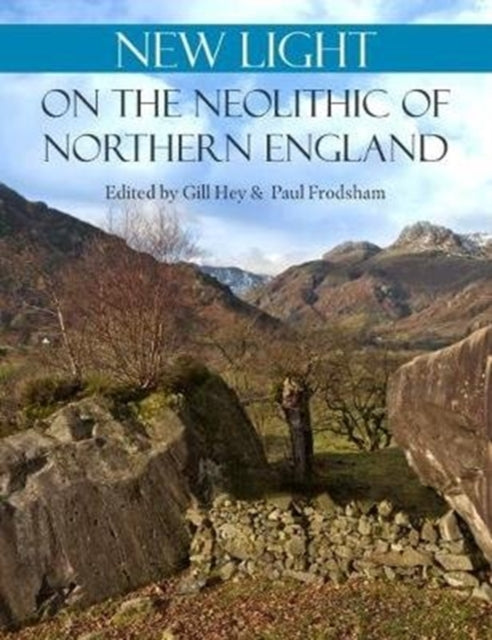 New Light on the Neolithic of Northern England