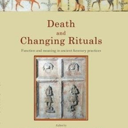 Death and Changing Rituals: Function and meaning in ancient funerary practices