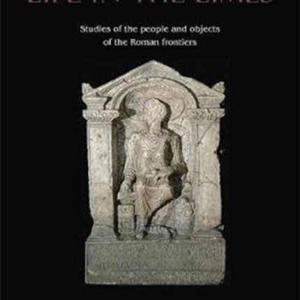 Life in the Limes: Studies of the people and objects of the Roman frontiers