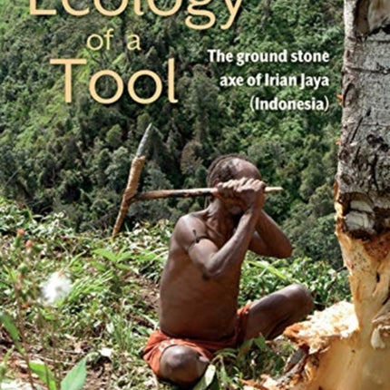 Ecology of a Tool: The ground stone axes of Irian Jaya (Indonesia)