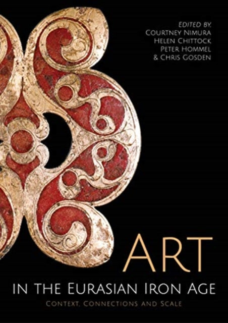 Art in the Eurasian Iron Age: Context, Connections and Scale