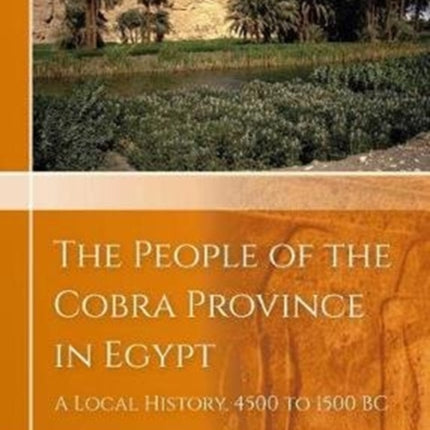 The People of the Cobra Province in Egypt: A Local History, 4500 to 1500 BC