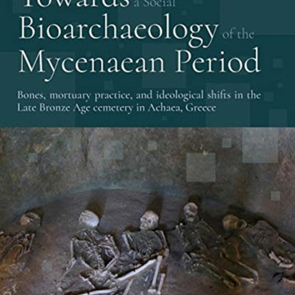 Towards a Social Bioarchaeology of the Mycenaean Period: A Biocultural Analysis of Human Remains from the Voudeni Cemetery, Achaea, Greece