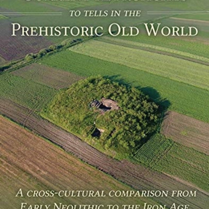 Current Approaches to Tells in the Prehistoric Old World