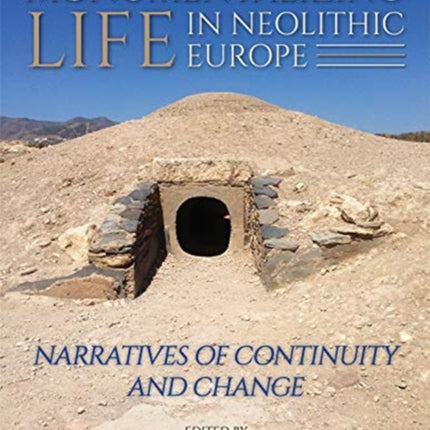 Monumentalising Life in the Neolithic: Narratives of Change and Continuity