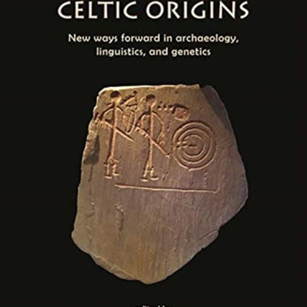 Exploring Celtic Origins: New Ways Forward in Archaeology, Linguistics, and Genetics