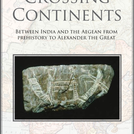 Crossing Continents: Between India and the Aegean from Prehistory to Alexander the Great